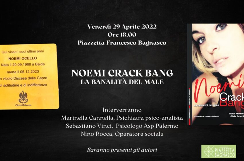  “Noemi Crack Bang. La banalità del male”: la drammatica storia raccontata da Gilda Sciortino e Victor Matteucci